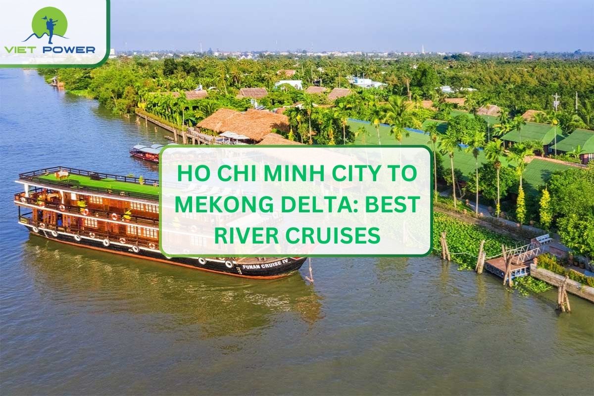 Ho Chi Minh City to Mekong Delta: Best River Cruises