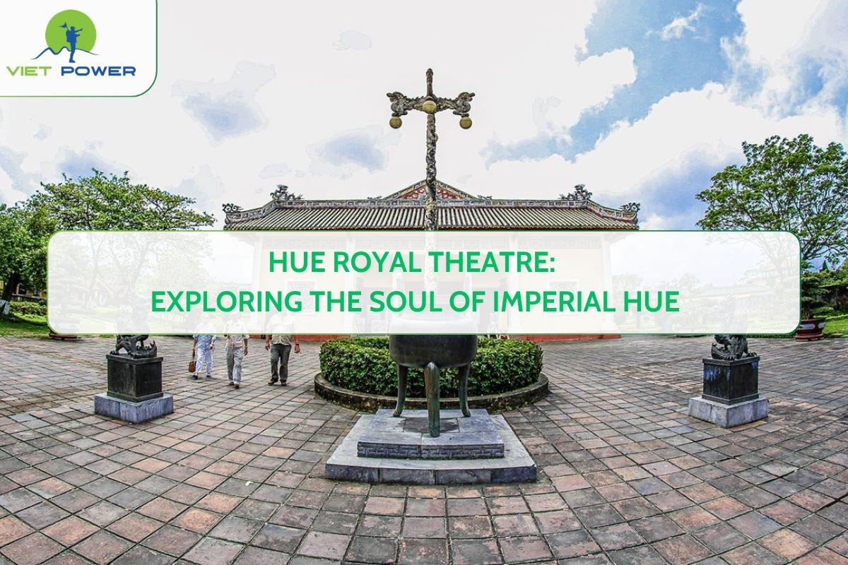 Hue Royal Theatre: Exploring the Soul of Imperial Hue