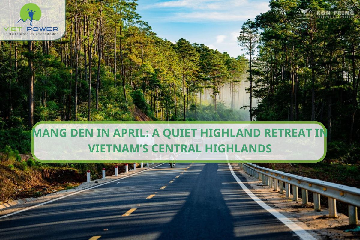 Mang Den in April: Quiet Highland Retreat in Vietnam Central Highlands