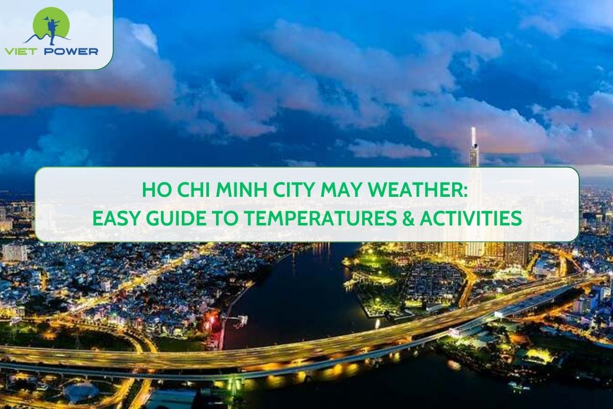 Ho Chi Minh City May Weather: Easy Guide to Temperatures & Activities