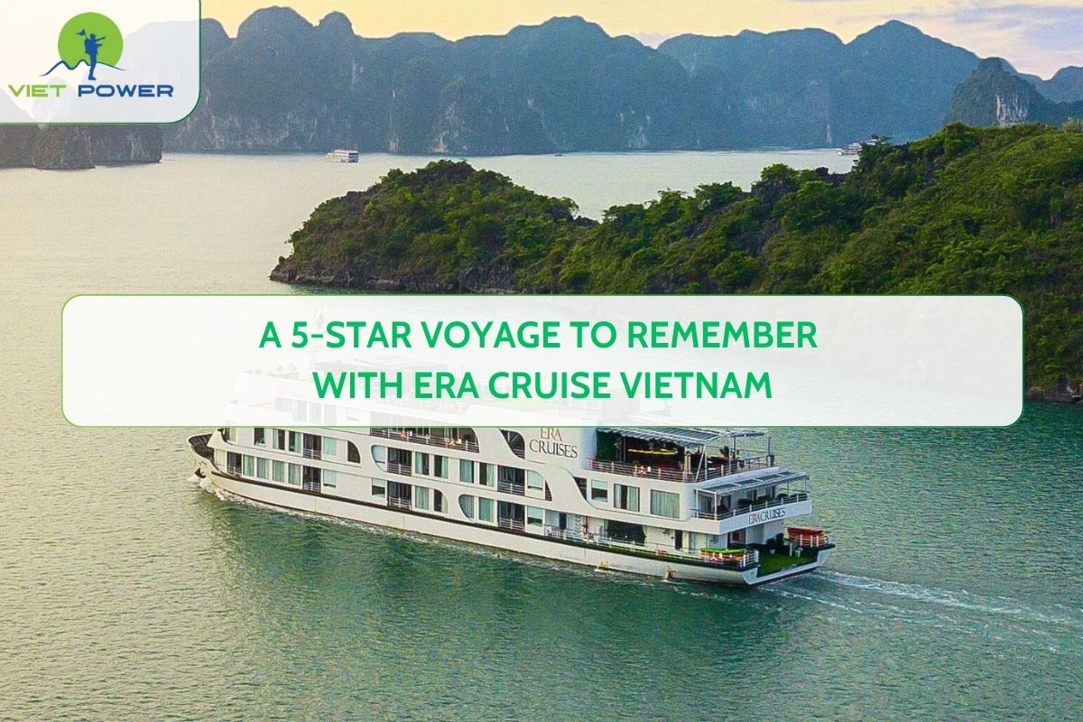 A 5-Star Voyage to Remember with Era Cruise Vietnam