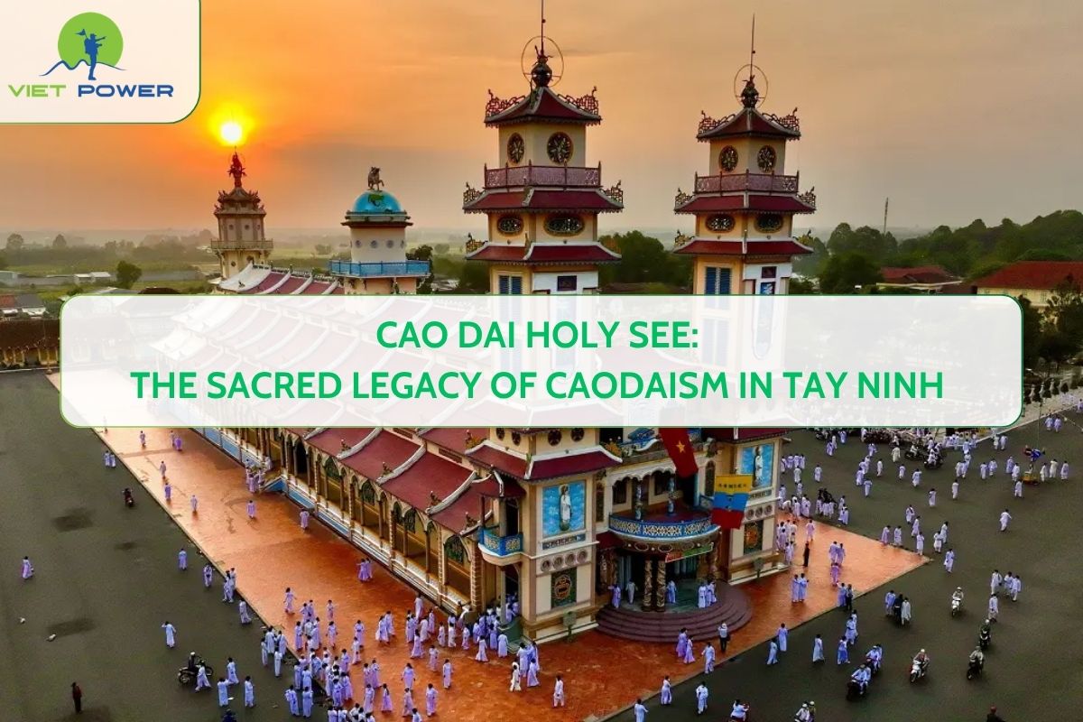 Cao Dai Holy See: The Sacred Legacy of Caodaism in Tay Ninh