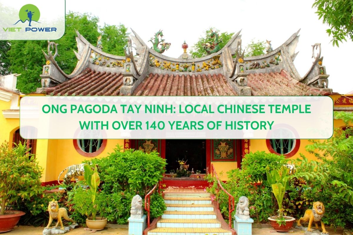 Ong Pagoda Tay Ninh: Local Chinese Temple with Over 140 Years of History
