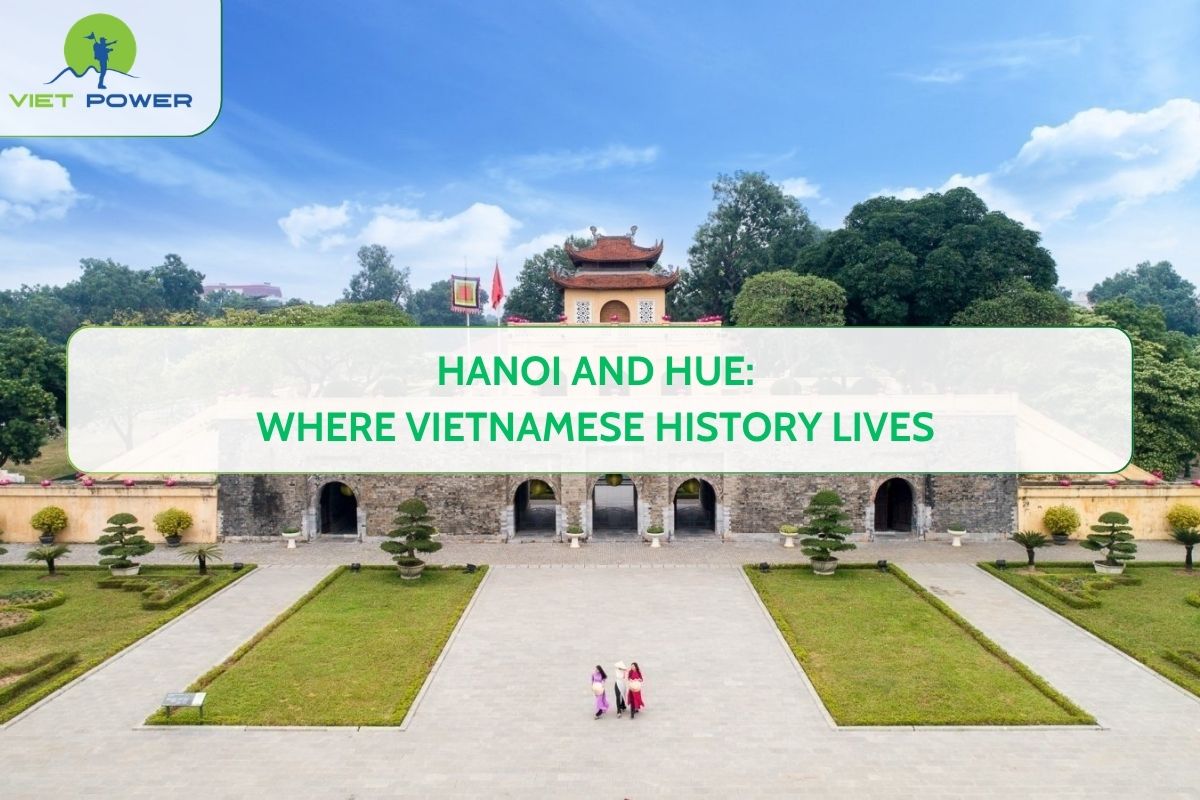 Hanoi and Hue: Where Vietnamese History Lives